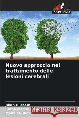 Nuovo approccio nel trattamento delle lesioni cerebrali Hussein, Jihan, Metwally Morsy, Safaa, El-Banna, Mona 9786208931827 Edizioni Sapienza - książka