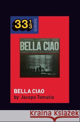 Nuovo Canzoniere Italiano\'s Bella Ciao Jacopo Tomatis Fabian Holt 9781501372612 Bloomsbury Academic - książka