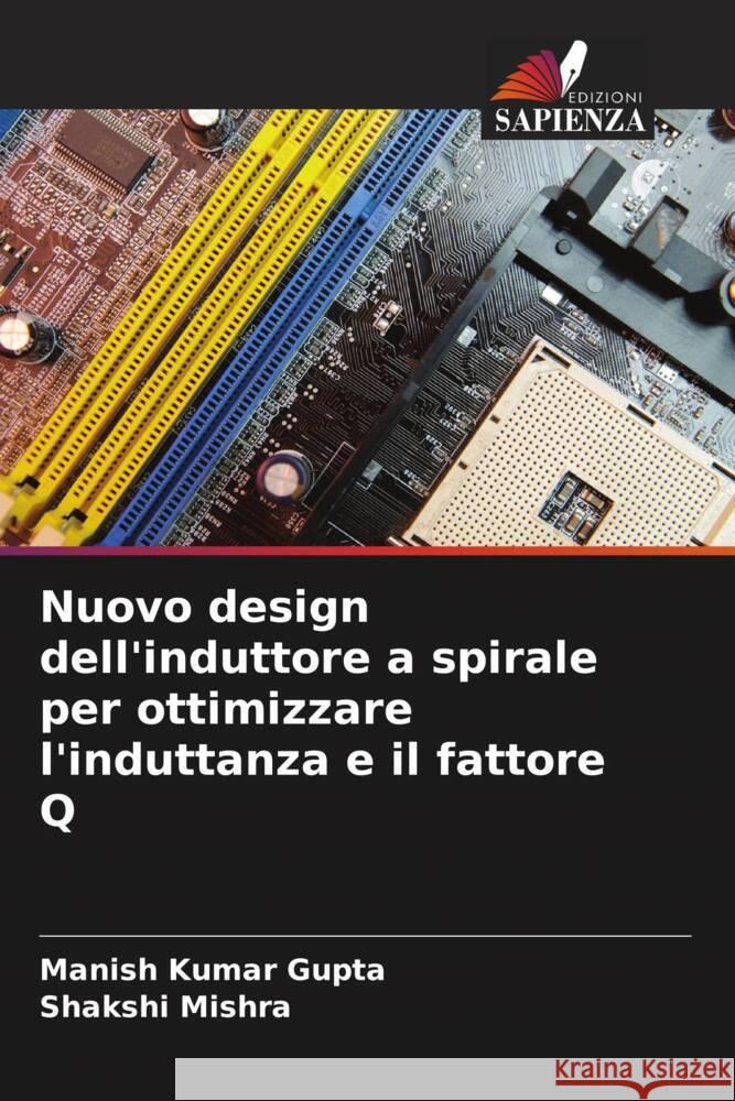 Nuovo design dell'induttore a spirale per ottimizzare l'induttanza e il fattore Q Manish Kumar Gupta Shakshi Mishra 9786207142378 Edizioni Sapienza - książka