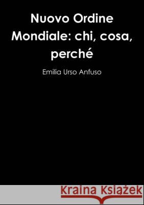 Nuovo Ordine Mondiale: chi, cosa, perché Urso Anfuso, Emilia 9781291349313 Lulu Press Inc - książka