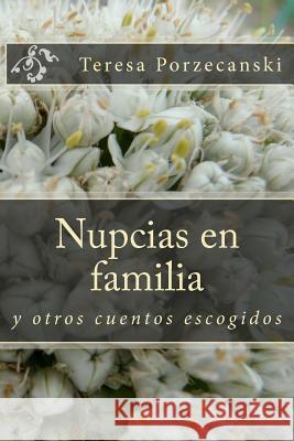 Nupcias en familia: y otros cuentos escogidos Porzecanski, Teresa 9781466206649 Createspace - książka