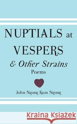 Nuptials At Vespers And Other Strains Ngong, John Ngong Kum 9789956792108 Langaa RPCID - książka