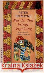 Nur der Tod bringt Vergebung : Historischer Kriminalroman Tremayne, Peter Erckenbrecht, Irmela  9783746619163 Aufbau TB - książka