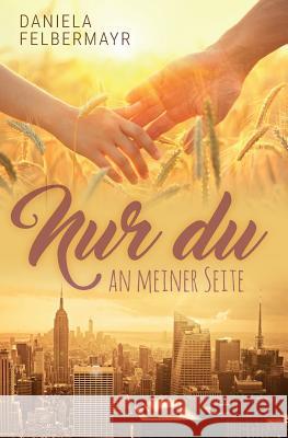 Nur Du an meiner Seite Daniela Felbermayr 9781724563507 Createspace Independent Publishing Platform - książka