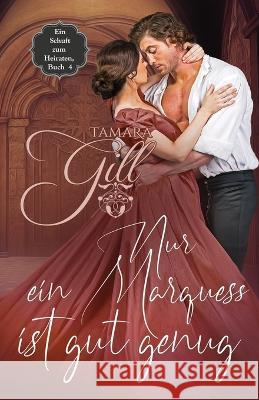 Nur ein Marquess ist gut genug Tamara Gill Sara Boettcher  9780645846539 Tamara Gill - książka