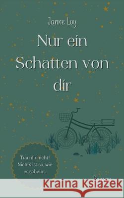 Nur ein Schatten von dir: Trau dir nicht! Nichts ist so, wie es scheint. Janne Loy 9783758372803 Bod - Books on Demand - książka