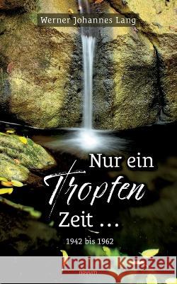 Nur ein Tropfen Zeit ...: 1942 bis 1962 Werner Johannes Lang 9783903382688 Novum Pocket - książka