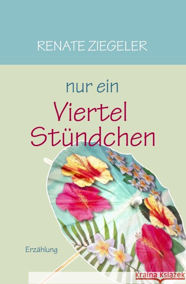 Nur ein Viertelstündchen Ziegeler, Renate 9783565047734 epubli - książka