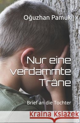 Nur eine verdammte Träne: Brief an die Tochter Oğuzhan Pamuk 9798862966480 Independently Published - książka