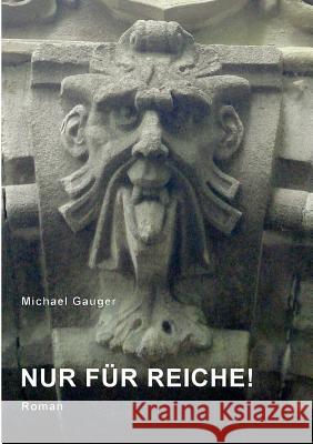 Nur für Reiche!: Roman Gauger, Michael 9783842365025 Books on Demand - książka