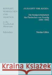 Nur Gott VOR Augen: Die Strafgerichtsbarkeit Des Patriarchen Von Venedig (1451-1545) Gillen, Nicolas 9783412223397 Böhlau - książka