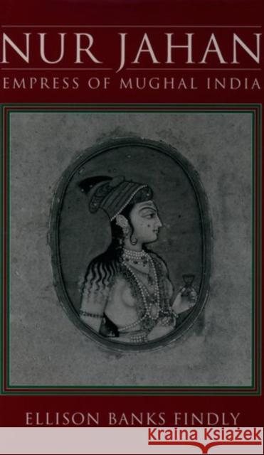Nur Jahan: Empress of Mughal India Ellison Banks Findly 9780195074888 Oxford University Press - książka