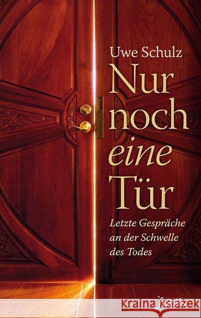 Nur noch eine Tür : Letzte Gespräche an der Schwelle des Todes Schulz, Uwe 9783038480099 fontis - Brunnen Basel - książka