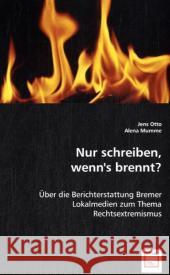 Nur schreiben, wenn's brennt? : Über die Berichterstattung Bremer Lokalmedien zum Thema Rechtsextremismus Otto, Jens; Mumme, Alena 9783639013078 VDM Verlag Dr. Müller - książka