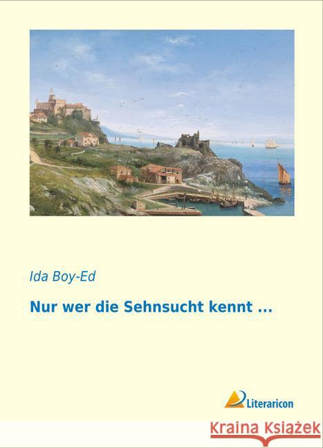 Nur wer die Sehnsucht kennt ... Boy-Ed, Ida 9783956975233 Literaricon - książka