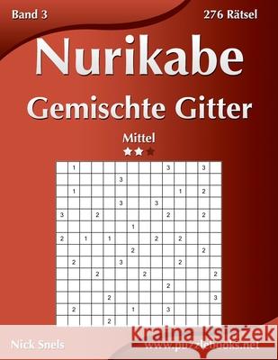 Nurikabe Gemischte Gitter - Mittel - Band 3 - 276 Rätsel Nick Snels 9781511990431 Createspace Independent Publishing Platform - książka