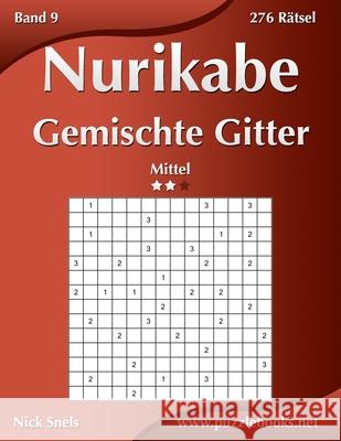 Nurikabe Gemischte Gitter - Mittel - Band 9 - 276 Rätsel Nick Snels 9798671178227 Independently Published - książka