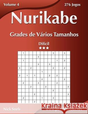 Nurikabe Grades de Vários Tamanhos - Difícil - Volume 4 - 276 Jogos Snels, Nick 9781514261712 Createspace - książka