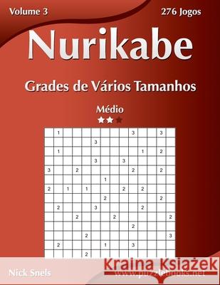 Nurikabe Grades de Vários Tamanhos - Médio - Volume 3 - 276 Jogos Nick Snels 9781514261699 Createspace Independent Publishing Platform - książka