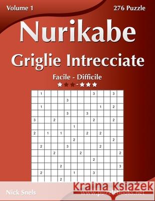 Nurikabe Griglie Intrecciate - Da Facile a Difficile - Volume 1 - 276 Puzzle Nick Snels 9781512077148 Createspace - książka