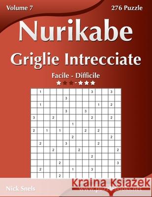 Nurikabe Griglie Intrecciate - Da Facile a Difficile - Volume 7 - 276 Puzzle Nick Snels 9798671872170 Independently Published - książka