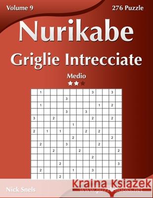 Nurikabe Griglie Intrecciate - Medio - Volume 9 - 276 Puzzle Nick Snels 9798671876536 Independently Published - książka
