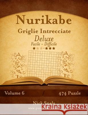Nurikabe Griglie Intrecciate Deluxe - Da Facile a Difficile - Volume 6 - 474 Puzzle Nick Snels 9781512125672 Createspace - książka