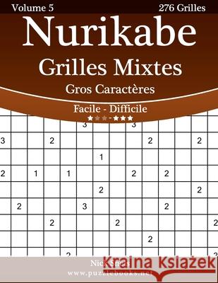 Nurikabe Grilles Mixtes Gros Caractères - Facile à Difficile - Volume 5 - 276 Grilles Snels, Nick 9781512054286 Createspace - książka