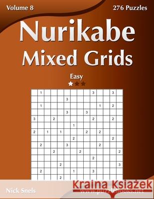 Nurikabe Mixed Grids - Easy - Volume 8 - 276 Logic Puzzles Nick Snels 9781539064725 Createspace Independent Publishing Platform - książka