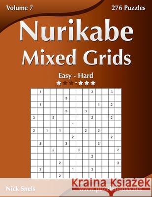 Nurikabe Mixed Grids - Easy to Hard - Volume 7 - 276 Logic Puzzles Nick Snels 9781539064695 Createspace Independent Publishing Platform - książka