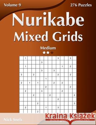 Nurikabe Mixed Grids - Medium - Volume 9 - 276 Logic Puzzles Nick Snels 9781539064749 Createspace Independent Publishing Platform - książka