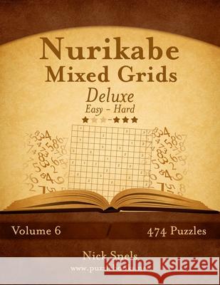Nurikabe Mixed Grids Deluxe - Easy to Hard - Volume 6 - 474 Logic Puzzles Nick Snels 9781511536790 Createspace - książka