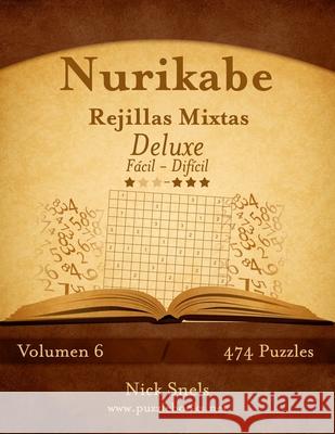 Nurikabe Rejillas Mixtas Deluxe - De Fácil a Difícil - Volumen 6 - 474 Puzzles Snels, Nick 9781514203385 Createspace - książka