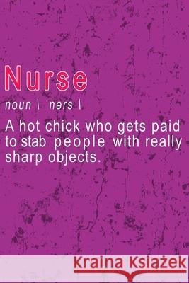 Nurse - A hot chick who gets paid to stab people with really sharp objects Nursing Giftstore 9781725199026 Createspace Independent Publishing Platform - książka