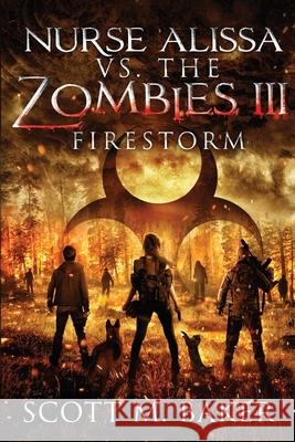 Nurse Alissa vs. the Zombies III: Firestorm Scott M. Baker 9781735131238 Scott M. Baker - książka