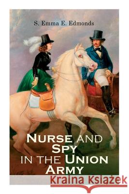 Nurse and Spy in the Union Army S Emma E Edmonds 9788027308255 e-artnow - książka