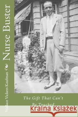 Nurse Buster: The Gift That Can't Be Touched Wallace Vickers Kaufman 9781449913397 Createspace - książka