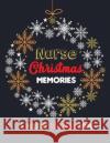 Nurse Christmas Memories - A Holiday Coloring Book: 42 of the most exquisite Christmas designs for Coloring and Stress Releasing, Funny Snarky Adult N Voloxx Studio 9781708142346 Independently Published