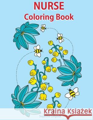 Nurse Coloring Book: Adult Coloring Book for Nurses, Antistress Coloring Gift for Nurse Practitioners, Nursing Students & Registered Nurses Sujatha Lalgudi 9781720467663 Createspace Independent Publishing Platform - książka