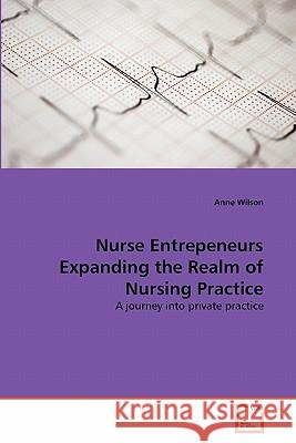 Nurse Entrepeneurs Expanding the Realm of Nursing Practice Anne Wilson 9783639339260 VDM Verlag - książka