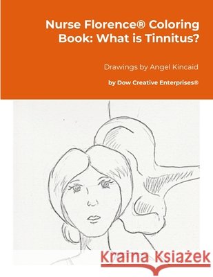 Nurse Florence(R) Coloring Book: What is Tinnitus? Dow, Michael, Kincaid, Angel 9781291926484 Lulu.com - książka