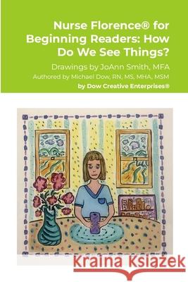 Nurse Florence(R) for Beginning Readers: How Do We See Things? Michael Dow Joann Smith 9781304793218 Lulu.com - książka