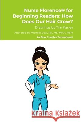 Nurse Florence(R) for Beginning Readers: How Does Our Hair Grow? Michael Dow Tim Kaney 9781304793287 Lulu.com - książka
