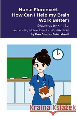 Nurse Florence(R), How Can I Help my Brain Work Better? Michael Dow Kim Bui 9781304449368 Lulu.com - książka