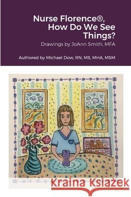 Nurse Florence(R), How Do We See Things? Michael Dow Joann Smith 9781458389602 Lulu.com - książka
