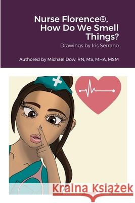 Nurse Florence(R), How Do We Smell Things? Michael Dow Iris Serrano 9781716137303 Lulu.com - książka