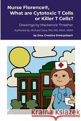 Nurse Florence(R), What are Cytotoxic T Cells or Killer T Cells? Michael Dow MacKenzie Thrasher 9781300112488 Lulu.com - książka