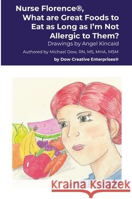 Nurse Florence(R), What are Great Foods to Eat as Long as I'm Not Allergic to Them? Michael Dow Angel Kincaid 9781300346630 Lulu.com - książka