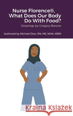 Nurse Florence(R), What Does Our Body Do With Food? Michael Dow, Michael Dow, Gregory Barone, Gregory Barone 9781458331878 Lulu.com - książka