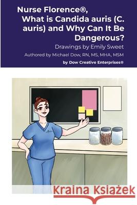 Nurse Florence(R), What is Candida auris (C. auris) and Why Can It Be Dangerous? Michael Dow Emily Sweet 9781300209775 Lulu.com - książka